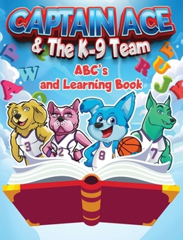 Hardcover Captain Ace & The K-9 Team: ABC's and Learning Book