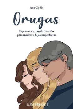 Paperback Orugas: Esperanza y transformación para madres e hijas imperfectas (Spanish Edition) [Spanish] Book