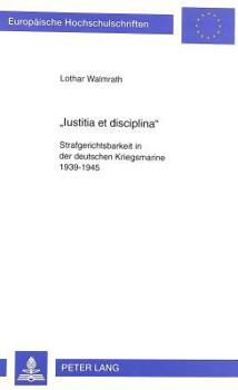 Paperback «Iustitia Et Disciplina»: Strafgerichtsbarkeit in Der Deutschen Kriegsmarine 1939-1945 [German] Book