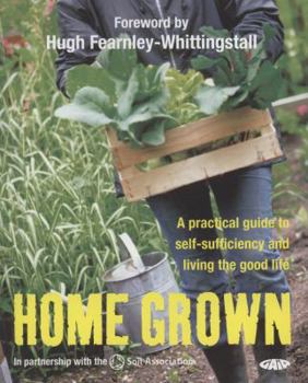 Paperback Home Grown: A Practical Guide to Self-Sufficiency and Living the Good Life.. Foreword by Hugh Fearnley-Whittingstall Book