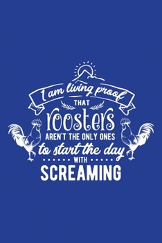 Classic Blue Sarcastic Lined Notebook: I Am Living Proof That Roosters Aren't The Only Ones To Start The Day Screaming (College Ruled Lined Blank Journal Book)