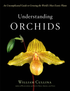 Hardcover Understanding Orchids: An Uncomplicated Guide to Growing the World's Most Exotic Plants Book