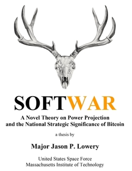 Paperback Softwar: A Novel Theory on Power Projection and the National Strategic Significance of Bitcoin Book