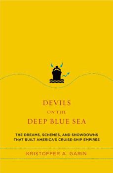 Hardcover Devils on the Deep Blue Sea: The Dreams, Schemes and Showdowns That Built America's Cruise-Ship Empires Book