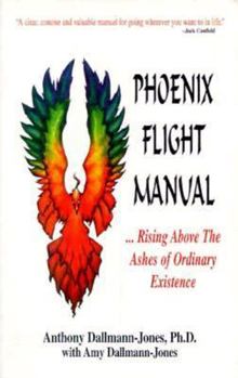 Paperback The Phoenix Flight Manual: ...Rising Above the Ashes of Ordinary Existence Book