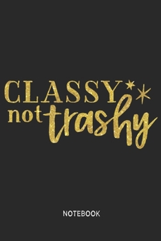 Classy not trashy  Notebook: Blank Composition Book, Classy not trashy  journal,Notebook for Girl Classy Sassy: Lined Notebook / Journal Gift, 110 Pages, 6x9, Soft Cover, Matte Finish
