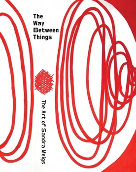 Paperback The Way Between Things: The Art of Sandra Meigs Book