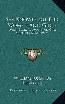 Sex Knowledge For Women And Girls: What Every Woman And Girl Should Know