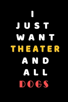 Paperback I JUST WANT Theater AND ALL Dogs: Composition Book: Cute PET - DOGS -CATS -HORSES- ALL PETS LOVERS NOTEBOOK & JOURNAL gratitude and love pets and anim Book