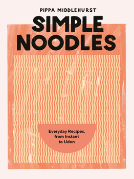 Hardcover Simple Noodles: Everyday Recipes, from Instant to Udon Book
