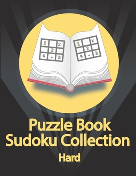 Puzzle Book, Sudoku Collection Hard: Sudoku Puzzles With Solutions At The Back. Puzzle book for adults- Entertaining Game To Keep Your Brain Active