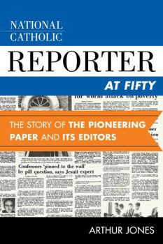 Hardcover National Catholic Reporter at Fifty: The Story of the Pioneering Paper and Its Editors Book
