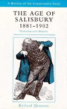 The Age of Salisbury, 1881-1902: Unionism and Empire (A History of the Conservative Party) - Book #3 of the A History of the Conservative Party