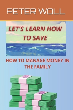 Let's Learn How to Save: A Guide for Financial Management for Saving, Discover How to Save and Become Richer, Learn to Manage Your Money, Live