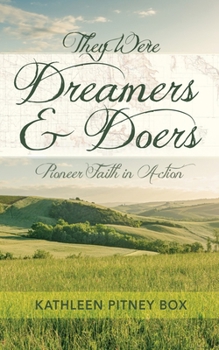 Paperback They Were Dreamers and Doers: Pioneer Faith in Action Book