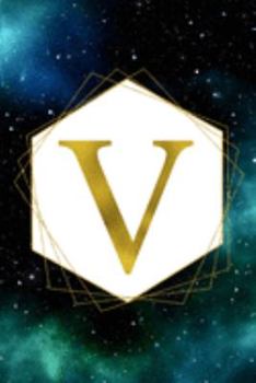 V: Letter V Initial Monogram Notebook - Green Galaxy and Stars with Gold Geometric Frame Monogrammed Blank Lined Note Book, Writing Pad, Journal or ... Women - 120 College Ruled Pages - Size 6x9