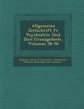 Paperback Allgemeine Zeitschrift Fur Psychiatrie Und Ihre Grenzgebiete, Volumes 38-50 [German] Book