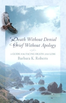 Paperback Death Without Denial, Grief Without Apology: A Guide for Facing Death and Loss Book