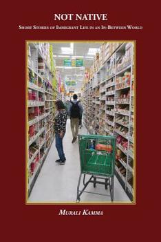 Paperback Not Native: Short Stories of Immigrant Life in an In-Between World Book