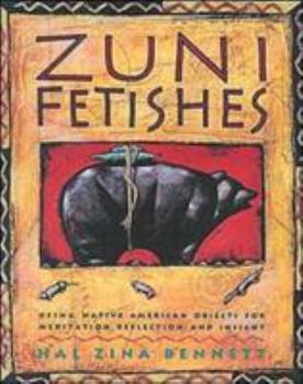 Paperback Zuni Fetishes: Using Native American Sacred Objects for Meditation, Reflection, and Insight Book