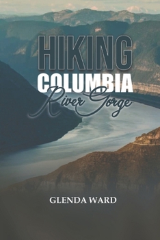 Paperback Hiking Columbia River Gorge: Discover Hidden Trails and Breathtaking Views. Book