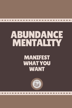 Paperback Abundance Mentality: Manifest What You Want Book