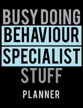 Paperback Busy Doing Behaviour Specialist Stuff Planner: 2020 Weekly Planner Journal -Notebook- For Weekly Goal Gift for the Behaviour Specialist Book