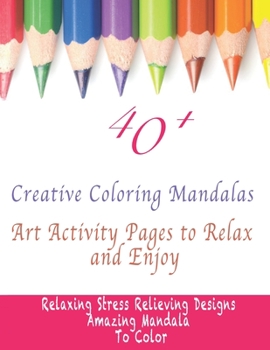 40+ Creative Coloring Mandalas: Art Activity Pages to Relax and Enjoy