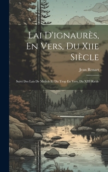 Hardcover Lai D'ignaurès, En Vers, Du Xiie Siècle: Suivi Des Lais De Melioh Et Du Trop En Vers, Du XIII Riéde [French] Book