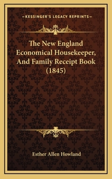 Hardcover The New England Economical Housekeeper, And Family Receipt Book (1845) Book