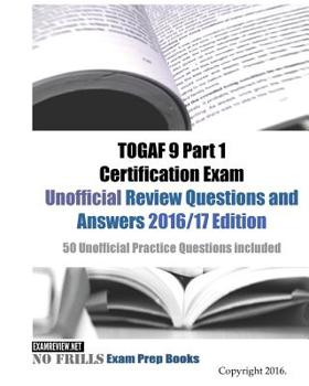 Paperback TOGAF 9 Part 1 Certification Exam Unofficial Review Questions and Answers 2016/17 Edition: 50 Unofficial Practice Questions included Book