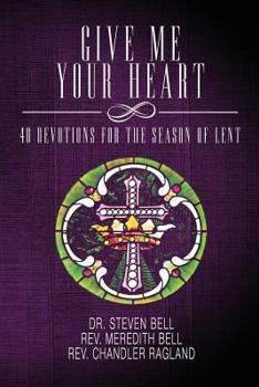 Paperback Give Me Your Heart: 40 Devotions for the Season of Lent Book