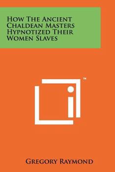 Paperback How The Ancient Chaldean Masters Hypnotized Their Women Slaves Book