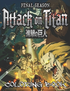 Attack on titan final season coloring book: Amazing detailed illustrations to relieve stress and coloring your favorite anime.