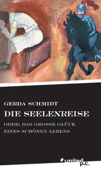 Hardcover Die Seelenreise: oder: Das gro?e Gl?ck eines sch?nen Lebens [German] Book
