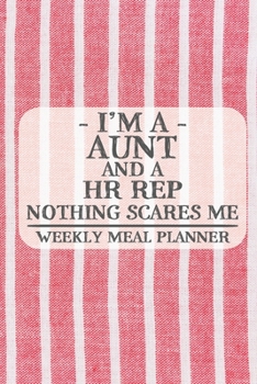 I'm a Aunt and a HR Rep Nothing Scares Me Weekly Meal Planner: Blank Weekly Meal Planner to Write in for Women, Bartenders, Drink and Alcohol Log, ... for Women, Wife, Mom, Aunt (6x9 120 pages)