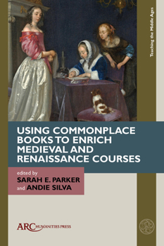 Hardcover Using Commonplace Books to Enrich Medieval and Renaissance Courses Book