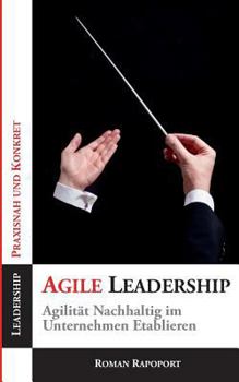 Paperback Agile Leadership: Agilität Nachhaltig im Unternehmen Etablieren [German] Book