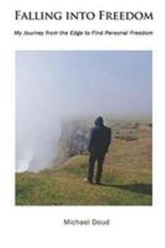 Paperback Falling into Freedom: My Journey from the Edge to Find Personal Freedom Book
