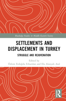 Hardcover Settlements and Displacement in Turkey: Struggle and Rejuvenation Book