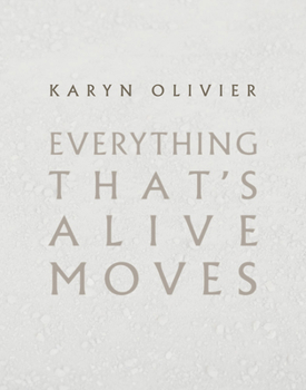 Paperback Karyn Olivier: Everything That's Alive Moves Book