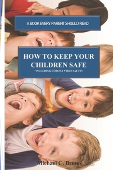 Paperback How to Keep Your Children Safe: A Book Every Parent Should Read Book