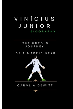 VINÍCIUS JUNIOR BIOGRAPHY: THE UNTOLD JOURNEY OF A MADRID STAR