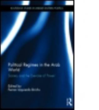 Political Regimes in the Arab World: Society and the Exercise of Power