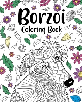 Paperback Borzoi Coloring Book: Borzoi Zentangle Coloring Pages, Animals Painting, Crafts & Hobbie Gifts Book