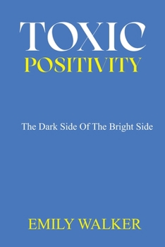 Paperback Toxic Positivity: The dark side of the bright side Book