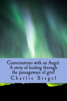 Paperback Conversations with an Angel: A story of healing through the passageways of grief Book