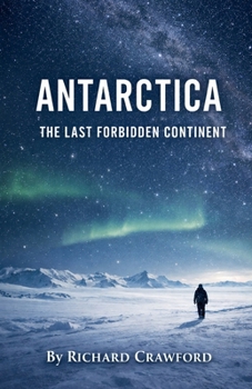 Antarctica: The Last Forbidden Continent