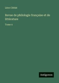 Revue de philologie française et de littérature: Tome 4