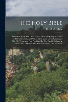 Paperback The Holy Bible: Translated From The Latin Vulgat: Diligently Compared With The Hebrew, Greek, And Other Editions, In Divers Languages: Book